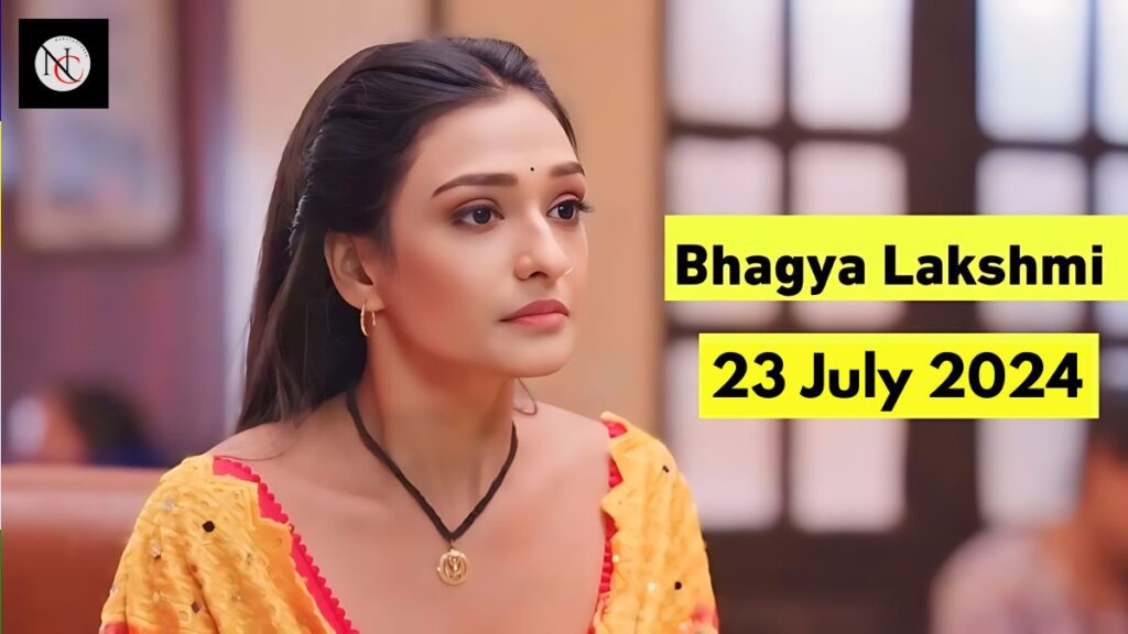 Bhagya Laxmi 23 July 2024 written episode